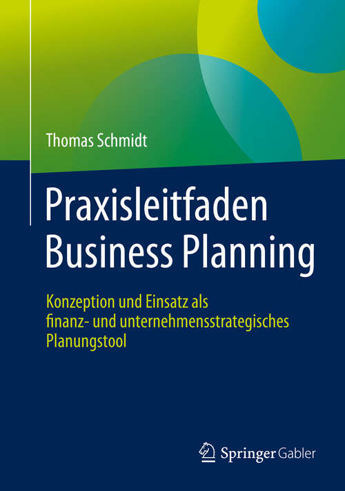 Book cover of Praxisleitfaden Business Planning: Konzeption und Einsatz als finanz- und unternehmensstrategisches Planungstool (1. Aufl. 2019)