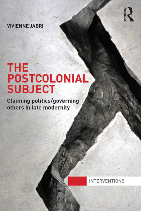 Book cover of The Postcolonial Subject: Claiming Politics/Governing Others in Late Modernity (Interventions)