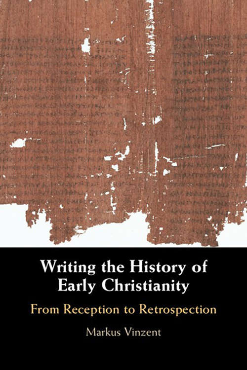 Book cover of Writing the History of Early Christianity: From Reception to Retrospection