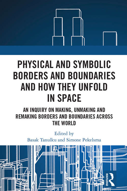 Book cover of Physical and Symbolic Borders and Boundaries and How They Unfold in Space: An Inquiry on Making, Unmaking and Remaking Borders and Boundaries Across the World