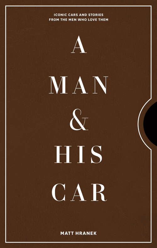 Book cover of A Man & His Car: Iconic Cars and Stories from the Men Who Love Them
