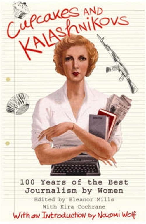 Book cover of Cupcakes and Kalashnikovs: 100 Years Of The Best Journalism By Women