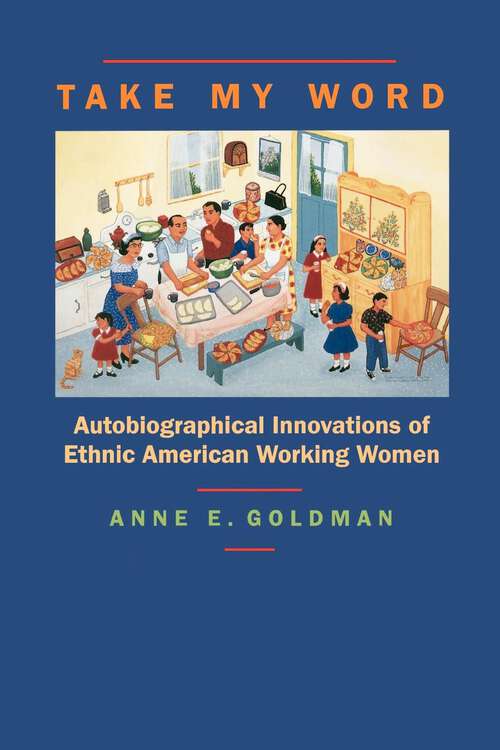 Book cover of Take My Word: Autobiographical Innovations of Ethnic American Working Women