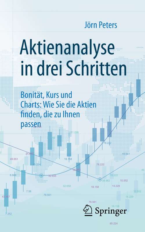 Book cover of Aktienanalyse in drei Schritten: Bonität, Kurs und Charts: Wie Sie die Aktien finden, die zu Ihnen passen (1. Aufl. 2021)