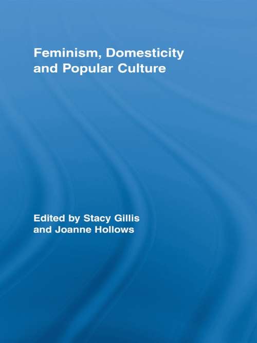 Book cover of Feminism, Domesticity and Popular Culture (Routledge Advances in Sociology)