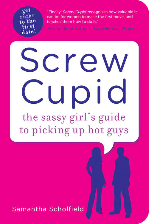 Book cover of Screw Cupid: The Sassy Girl's Guide To Picking Up Hot Guys