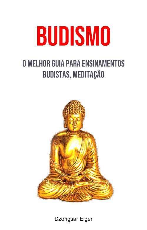 Book cover of Budismo: O Melhor Guia Para Ensinamentos Budistas, Meditação