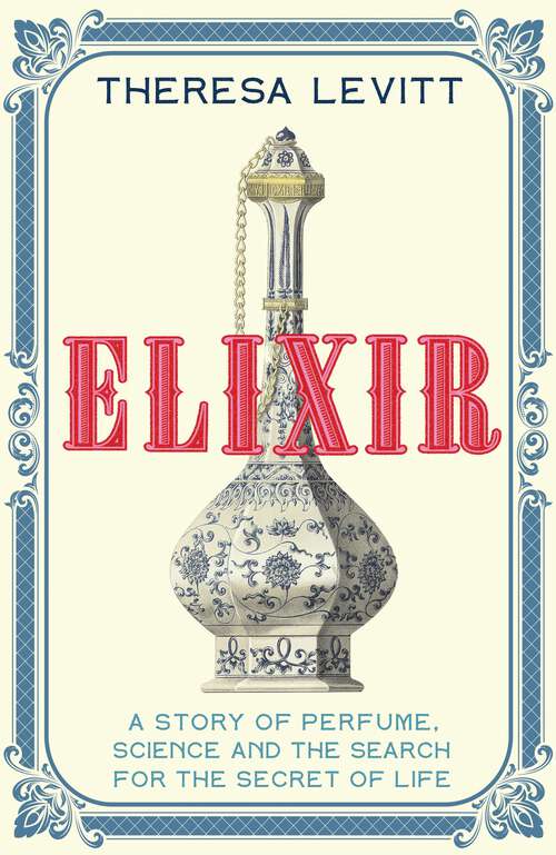 Book cover of Elixir: A Story of Perfume, Science and the Search for the Secret of Life