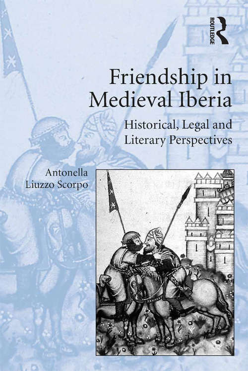 Book cover of Friendship in Medieval Iberia: Historical, Legal and Literary Perspectives