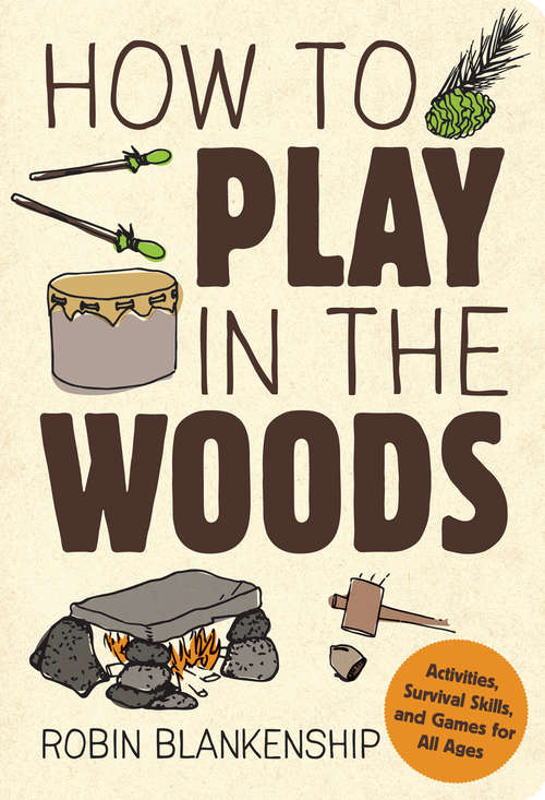 Book cover of How to Play in the Woods: Activities, Survival Skills, and Games for All Ages