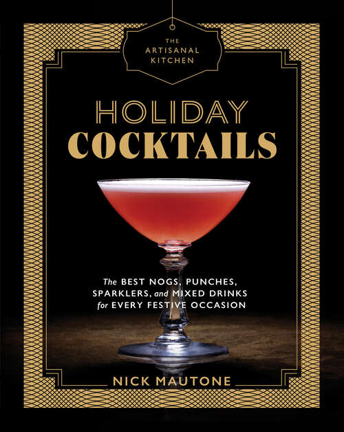 Book cover of The Artisanal Kitchen: The Best Nogs, Punches, Sparklers, and Mixed Drinks for Every Festive Occasion (The Artisanal Kitchen)