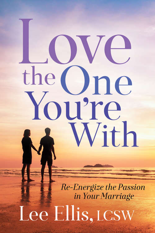 Book cover of Love the One You're With: Re-Energize the Passion in Your Marriage