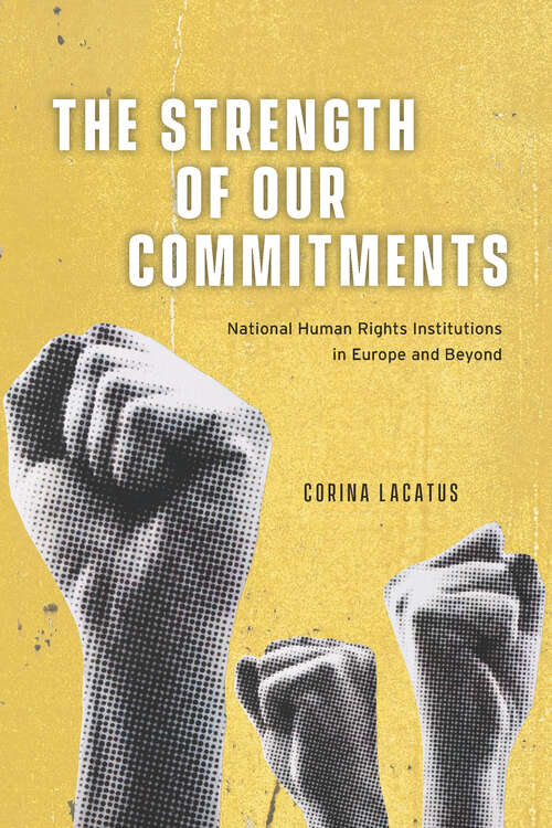 Book cover of The Strength of Our Commitments: National Human Rights Institutions in Europe and Beyond (Chicago Series on International and Domestic Institutions)