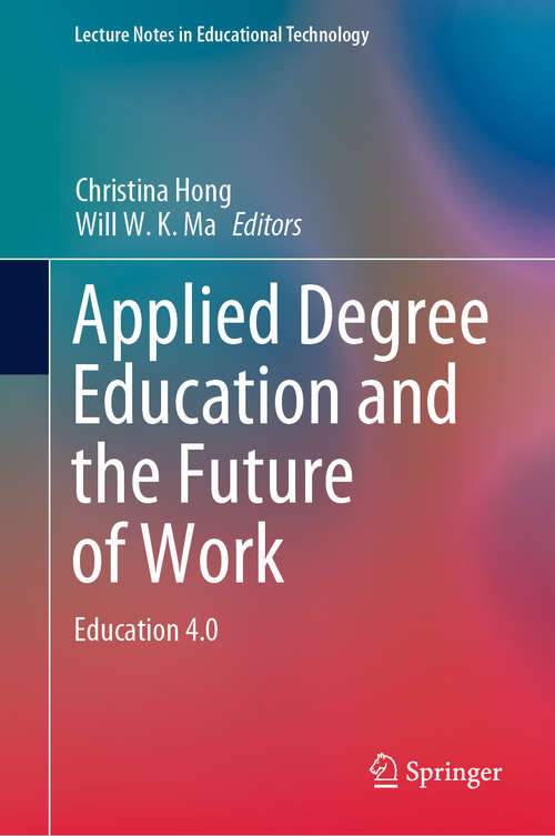 Book cover of Applied Degree Education and the Future of Work: Education 4.0 (1st ed. 2020) (Lecture Notes in Educational Technology)
