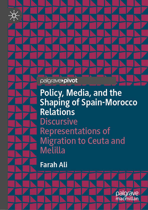 Book cover of Policy, Media, and the Shaping of Spain-Morocco Relations: Discursive Representations of Migration to Ceuta and Melilla (2024)