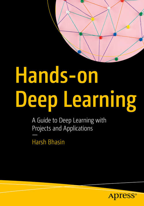 Book cover of Hands-on Deep Learning: A Guide to Deep Learning with Projects and Applications (First Edition)