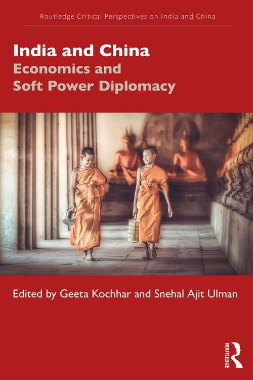 Book cover of India and China: Economics and Soft Power Diplomacy (Routledge Critical Perspectives on India and China)