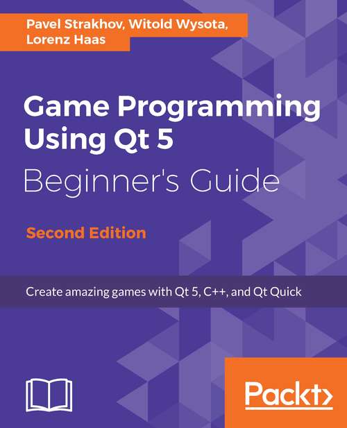 Book cover of Game Programming Using Qt 5 Beginner’s Guide, Second Edition: Create Amazing Games With Qt 5, C++, And Qt Quick, 2nd Edition (2)