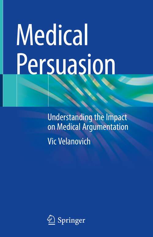 Book cover of Medical Persuasion: Understanding the Impact on Medical Argumentation (1st ed. 2023)