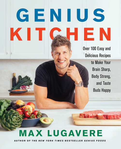 Book cover of Genius Kitchen: Over 100 Easy and Delicious Recipes to Make Your Brain Sharp, Body Strong, and Taste Buds Happy (Genius Living #3)