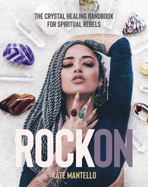 Book cover of Rock On: The Crystal Healing Handbook for Spiritual Rebels
