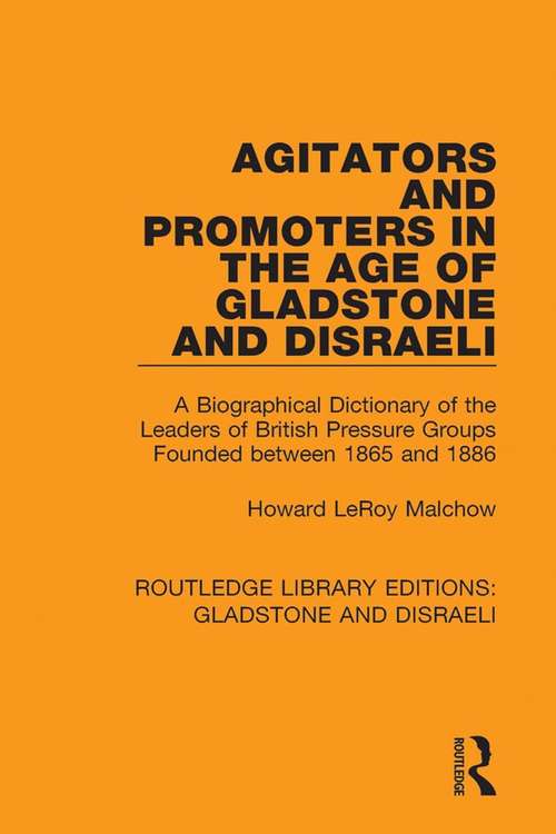 Book cover of Agitators and Promoters in the Age of Gladstone and Disraeli: A Biographical Dictionary of the Leaders of British Pressure Groups Founded Between 1865 and 1886 (Routledge Library Editions: Gladstone and Disraeli #2)