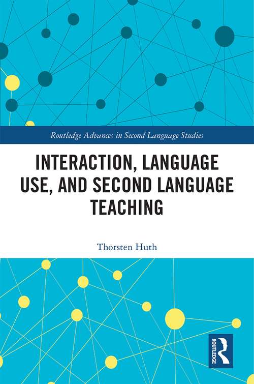 Book cover of Interaction, Language Use, and Second Language Teaching (Routledge Advances in Second Language Studies)