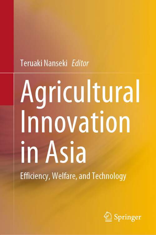 Book cover of Agricultural Innovation in Asia: Efficiency, Welfare, and Technology (1st ed. 2023)