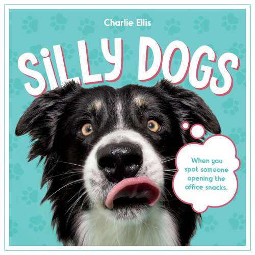 Book cover of Silly Dogs: A Ridiculous Collection of the World's Goofiest Dogs and Most Relatable Memes