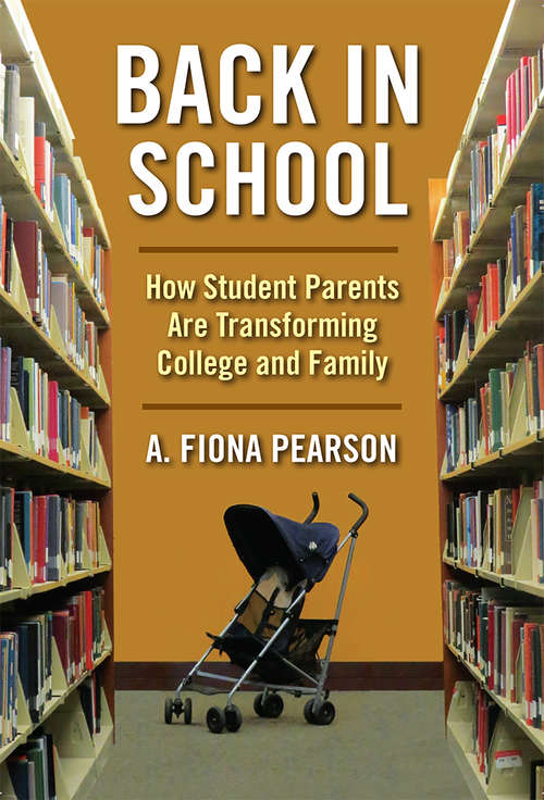 Book cover of Back in School: How Student Parents Are Transforming College and Family (The American Campus)
