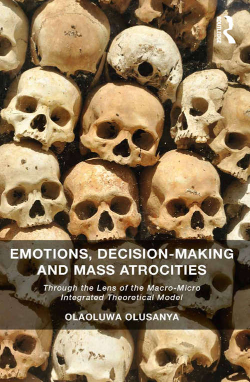 Book cover of Emotions, Decision-Making and Mass Atrocities: Through the Lens of the Macro-Micro Integrated Theoretical Model