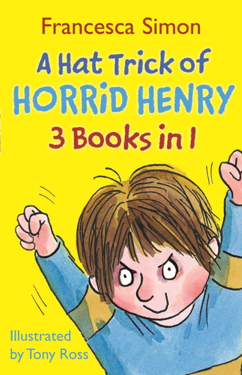 Book cover of A Hat Trick of Horrid Henry 3-in-1: Horrid Henry Mega-Mean/Football Fiend/Christmas Cracker (Horrid Henry #1)