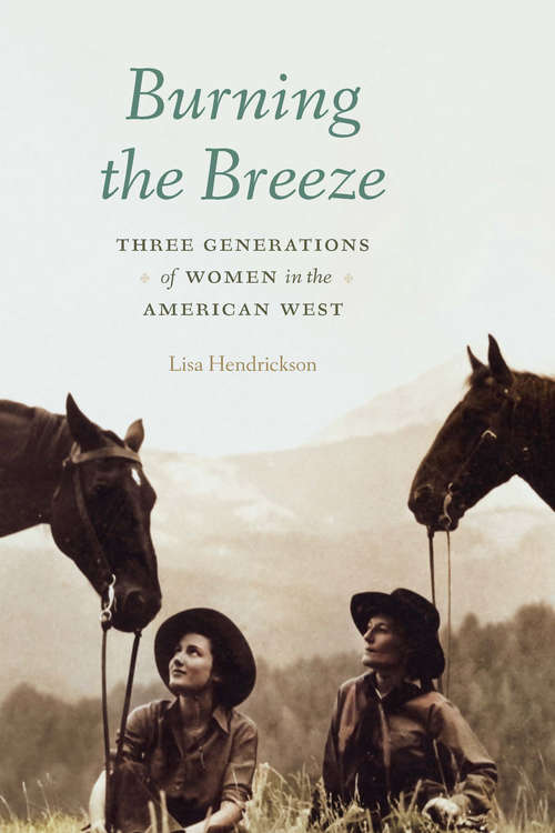 Book cover of Burning the Breeze: Three Generations of Women in the American West