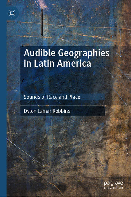 Book cover of Audible Geographies in Latin America: Sounds of Race and Place (1st ed. 2019)