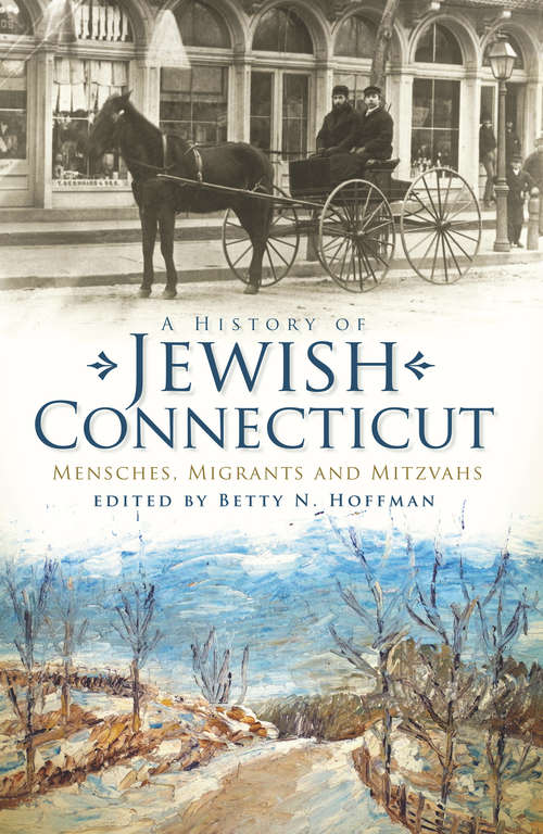 Book cover of A History of Jewish Connecticut: Mensches, Migrants and Mitzvahs (American Heritage)