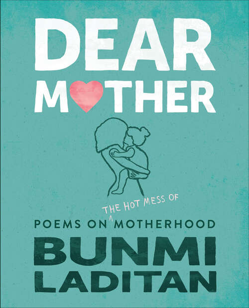 Book cover of Dear Mother: Poems on the Hot Mess of Motherhood (Original)