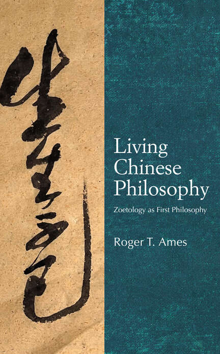 Book cover of Living Chinese Philosophy: Zoetology as First Philosophy (SUNY series in Chinese Philosophy and Culture)