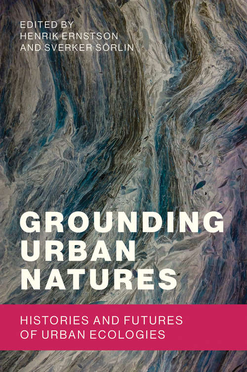 Book cover of Grounding Urban Natures: Histories and Futures of Urban Ecologies (Urban and Industrial Environments)