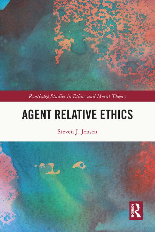Book cover of Agent Relative Ethics (Routledge Studies in Ethics and Moral Theory)