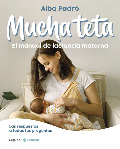 Book cover of Mucha teta. El manual de lactancia materna: Las respuestas a todas tus preguntas