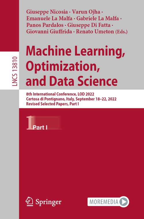 Book cover of Machine Learning, Optimization, and Data Science: 8th International Workshop, LOD 2022, Certosa di Pontignano, Italy, September 19–22, 2022, Revised Selected Papers, Part I (1st ed. 2023) (Lecture Notes in Computer Science #13810)
