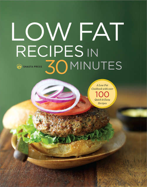 Book cover of Low Fat Recipes in 30 Minutes: A Low Fat Cookbook with Over 100 Quick & Easy Recipes