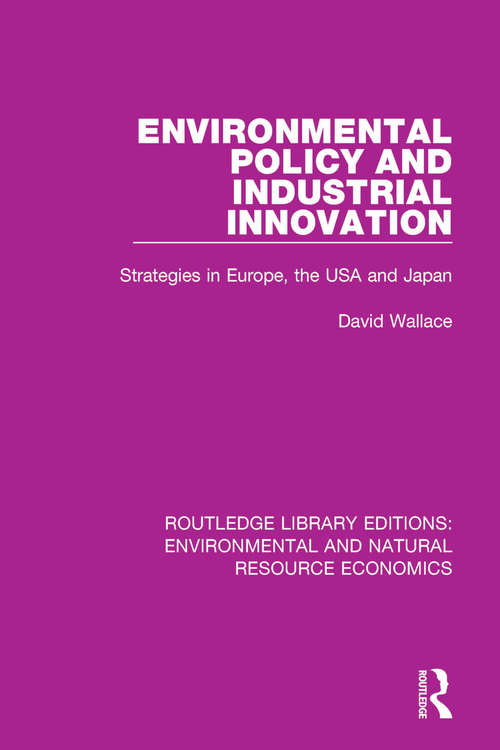 Book cover of Environmental Policy and Industrial Innovation: Strategies in Europe, the USA and Japan (Routledge Library Editions: Environmental and Natural Resource Economics)