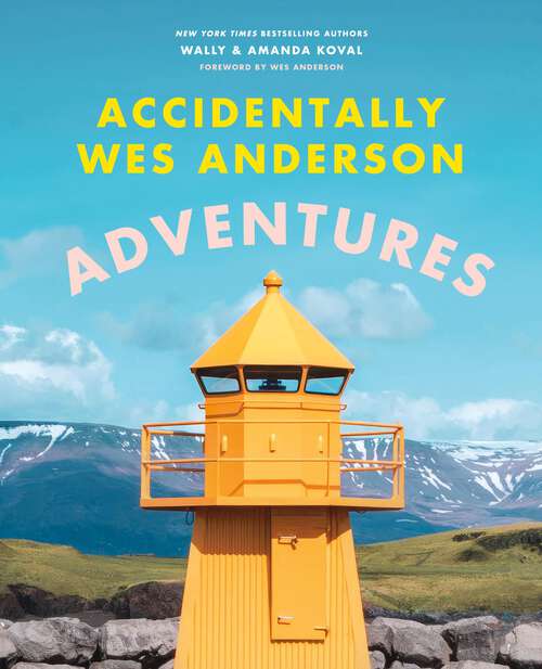 Book cover of Accidentally Wes Anderson: Adventures (Accidentally Wes Anderson)