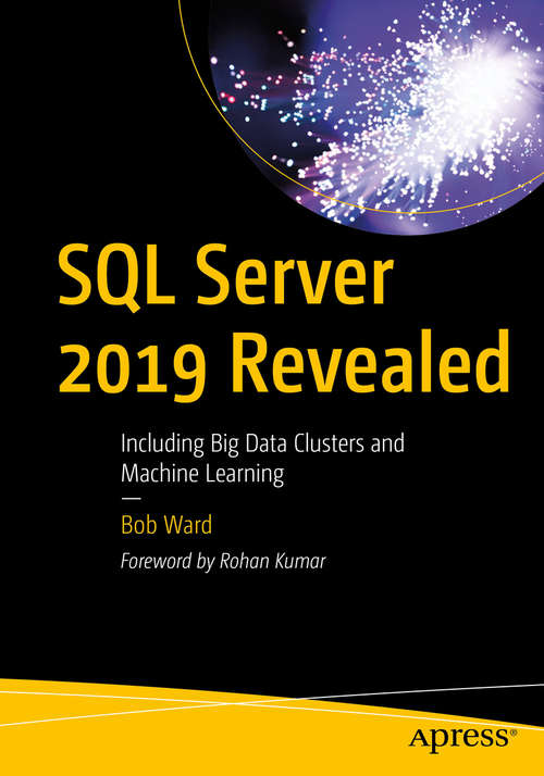 Book cover of SQL Server 2019 Revealed: Including Big Data Clusters and Machine Learning (1st ed.)