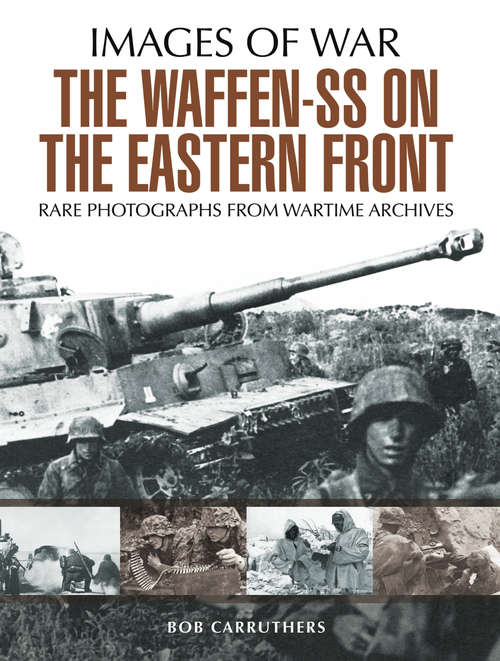 Book cover of The Waffen-SS on the Eastern Front: A Photographic Record of the Waffen SS in the East (Images of War)