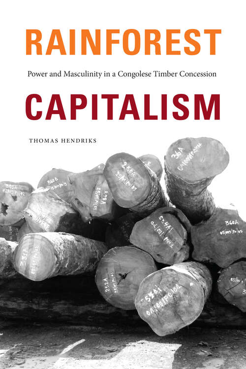 Book cover of Rainforest Capitalism: Power and Masculinity in a Congolese Timber Concession