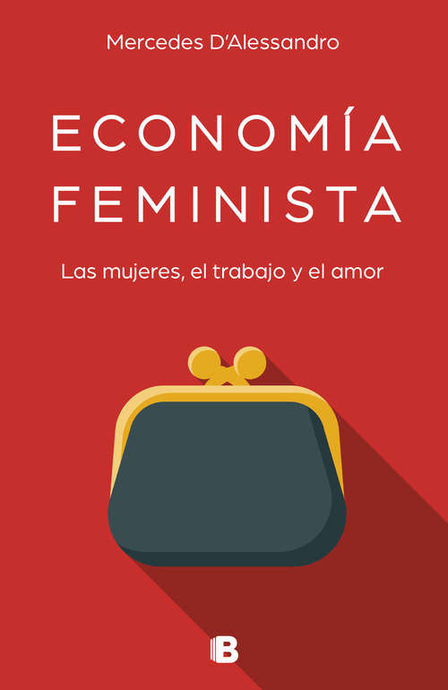 Book cover of Economía feminista: Economía y feminismo unidos para revolucionar ideas y estereotipos del presente