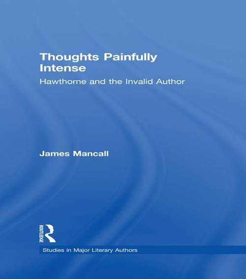 Book cover of Thoughts Painfully Intense: Hawthorne and the Invalid Author (Studies in Major Literary Authors)