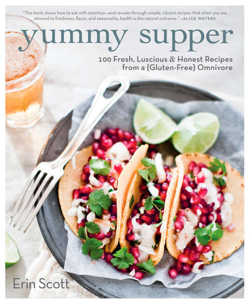 Book cover of Yummy Supper: 100 Fresh, Luscious & Honest Recipes from a Gluten-Free Omnivore
